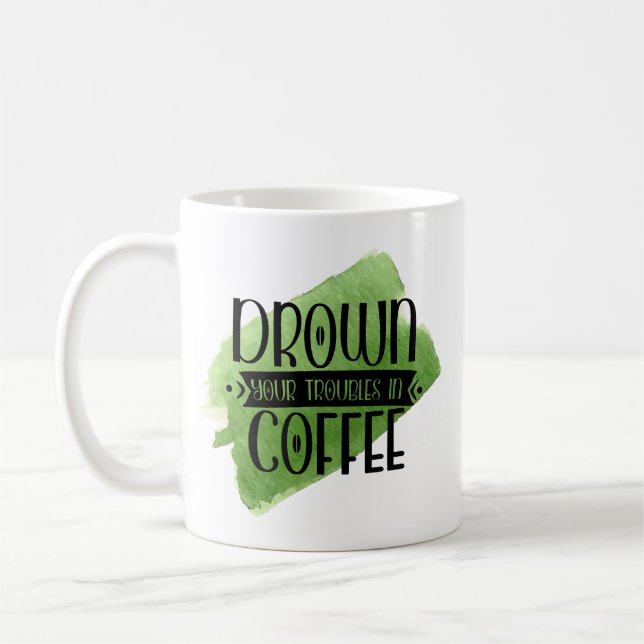 Funny Coffee Tasse - Drop Your Troubles Spaß Gesch (Links)