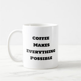 Funny Coffee Tasse - Kaffee macht alles möglich