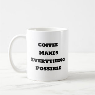Funny Coffee Tasse - Kaffee macht alles möglich