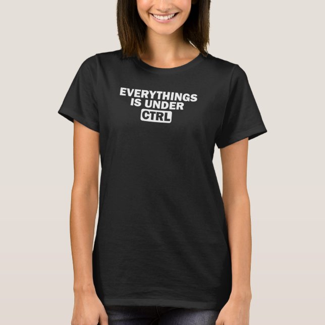 Funny Computer Programmer Alles steht unter STRG T-Shirt (Vorderseite)