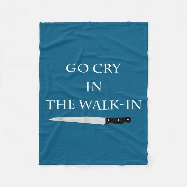 Funny Cooking Go Cry In The Walk-in Culinary Quote Fleecedecke (Vorderseite)