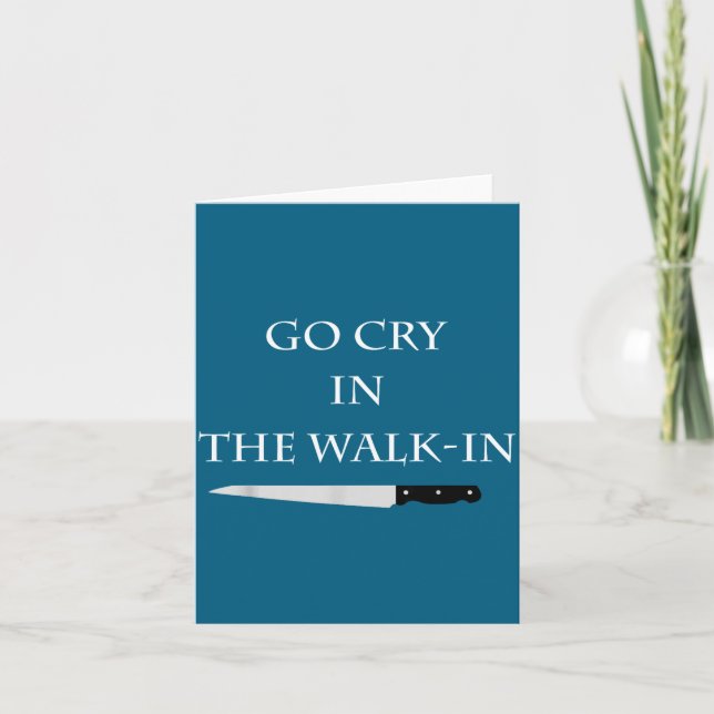 Funny Cooking Go Cry In The Walk-in Culinary Quote Karte (Vorderseite)