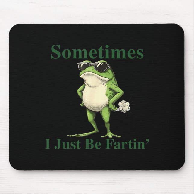 Funny Cool Frog Graphic Sometimes I Just Be Fartin Mousepad (Vorne)