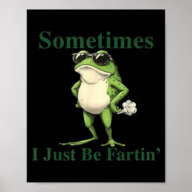 Funny Cool Frog Graphic Sometimes I Just Be Fartin Poster (Vorne)