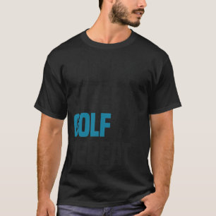Funny Cool Golfspielen Golf Golfer Zitat Spaß Gesc T-Shirt