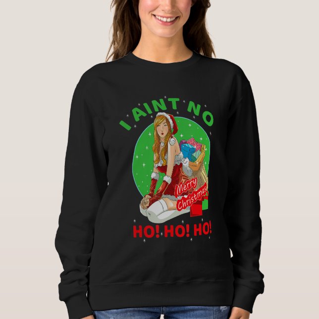 Funny Cool I Aint No Ho Ho Weihnachtszeit Co Sweatshirt (Vorderseite)