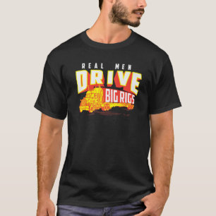 Funny Cool Real Men fahren große Rigs für LKW Driv T-Shirt