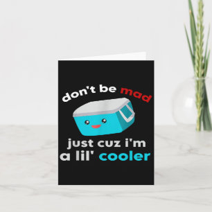 Funny Cooler nicht munter, nur weil ich ein Lil' C Karte