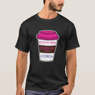 Funny Corgi Sprichwort halten mein Getränk ich Got T-Shirt