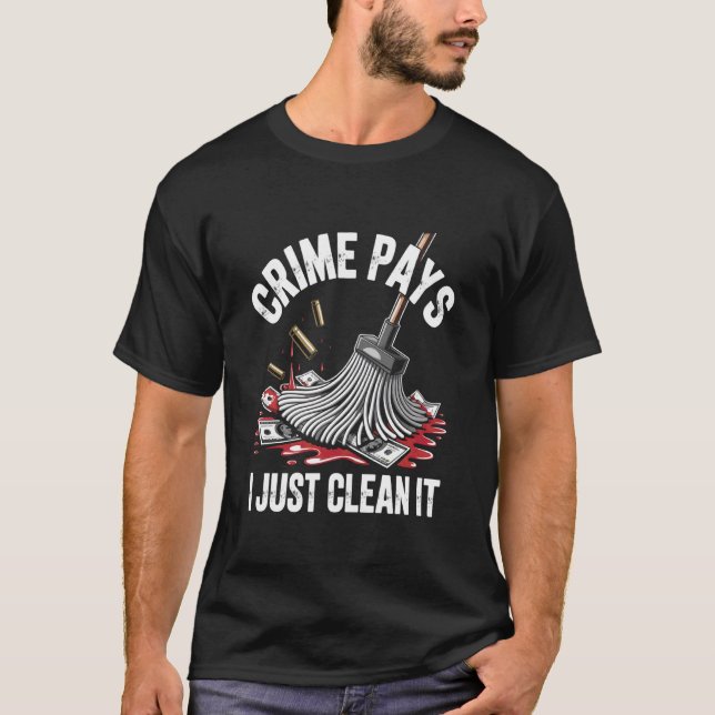 Funny Crime Pays I Just Clean It Forensic Cleaner T-Shirt (Vorderseite)