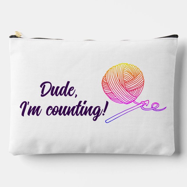 Funny Crochet, Dude I'm Counting Yarn Crochet Hook Zubehörtasche (Vorderseite)