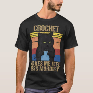 Funny Crochet Mama macht mich weniger Murdery T-Shirt