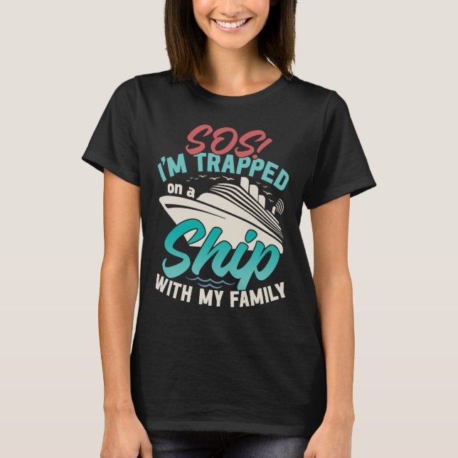 Funny Cruising Trapped On A Ship With My Family T-Shirt (Vorderseite)