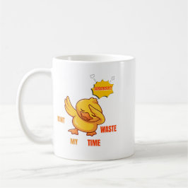 Funny Dabbing Duck Mug | "Don't Waste My Time" Sar
