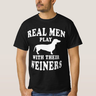 Funny Dachshund Weiner Dog Real Men Play With Wei T-Shirt