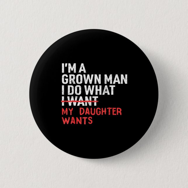 Funny Dad Father I'm A Grown Man I Do What My Daug Button (Vorderseite)