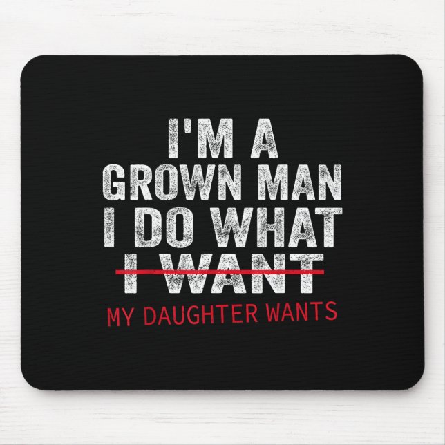Funny Dad Father I'm A Grown Man I Do What My Daug Mousepad (Vorne)