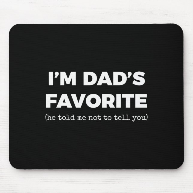 Funny Dads Favorite Son Daughter I'm Dad's Favorit Mousepad (Vorne)
