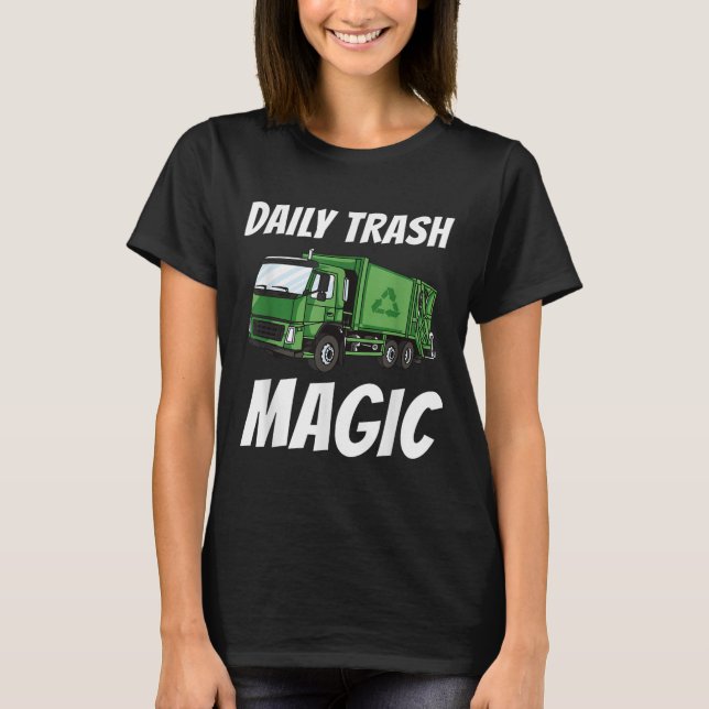 Funny Daily Trash Magic Zitat Kostüm Garbage Truc T-Shirt (Vorderseite)