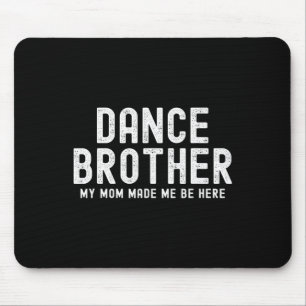 Funny Dance Bruder meine Mama machte tanzenden Bru Mousepad