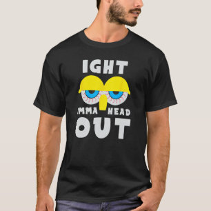 Funny Dank Meme Ight Imma Head Out Bloodshot Mit A T-Shirt