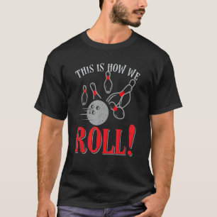 Funny, das ist, wie wir Bowling Sport Pun T-Shirt