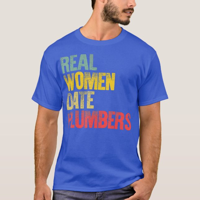 Funny Dating  Real Women Date Plumbers Gift T-Shirt (Vorderseite)