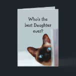 Funny Daughter Birthday wünscht Siamese Cat Karte<br><div class="desc">Funny Daughter Birthday wünscht Siamese Cat Animal Spaß Sie auf.   Perfekt für diese Tochter in Ihrem Leben mit einem Gefühl von Spaß,  einer Liebe von Katzen und einem Geburtstag</div>