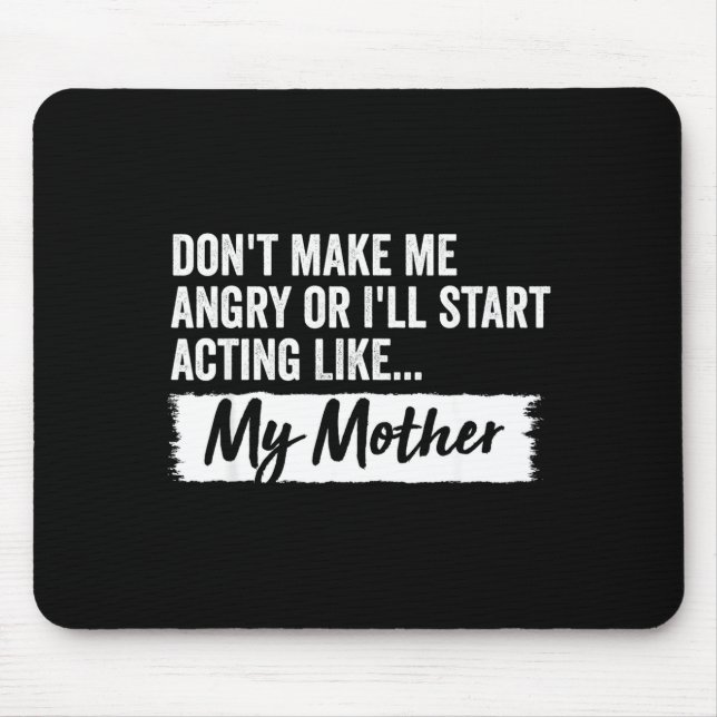 Funny Daughter Don't Make Me Angry Or I’ll Act Lik Mousepad (Vorne)