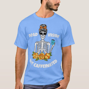 Funny Dead Inside, aber kaffeinierte Skeleton Gesc T-Shirt