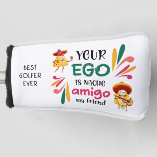 Funny DEIN EGO IST NACHO AMIGO MEIN FREUNDPUTTER Golf Headcover