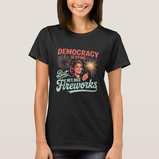 Funny Democracy ist am Sterben, aber Hey, nette Fe T-Shirt (Vorderseite)