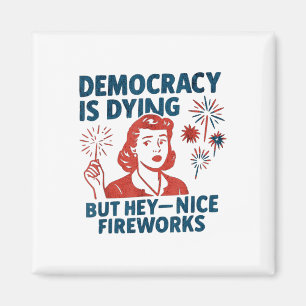 Funny Democracy stirbt aber Hey, Nice Fireworks 4t Magnet