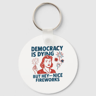 Funny Democracy stirbt aber Hey, Nice Fireworks 4t Schlüsselanhänger