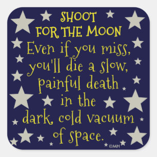 Funny Demotivation Shoot for Moon Outer Space Quadratischer Aufkleber