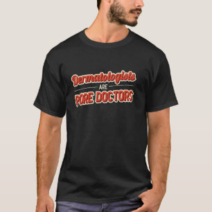 Funny Dermatologen sind Pore Doctor Dermatology T-Shirt
