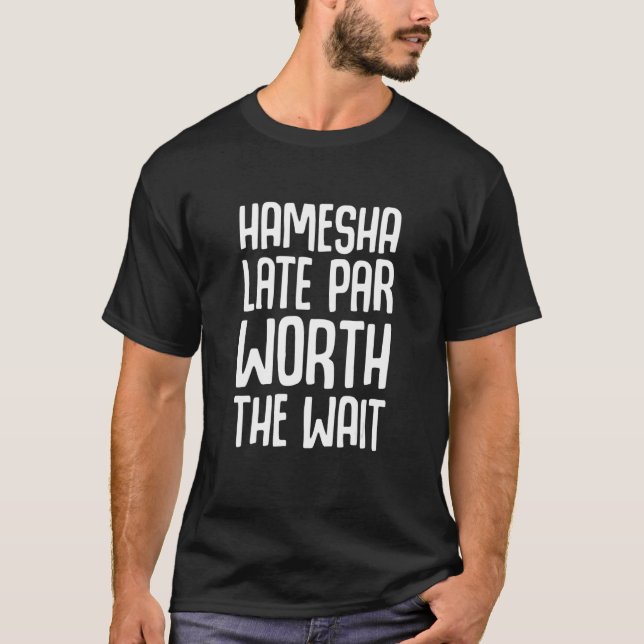Funny Desi Humor Always Late Hindi Language T-Shirt (Vorderseite)