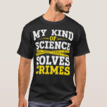 Funny Detection Forensic Science Crime Solver T-Shirt<br><div class="desc">Funny Detective forensic Science Crime Solver.</div>