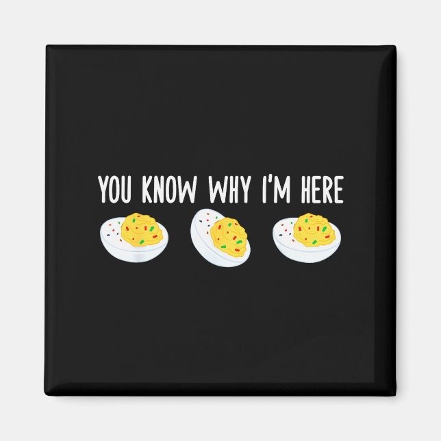 Funny Deviled Eggs You Know Why I'm Here Tee Uni-a Magnet (Vorne)
