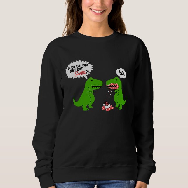 Funny Did You Eat Santa Dinosaur Sweatshirt (Vorderseite)