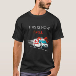 Funny Dies ist, wie ich den Krankenwagen-Fahrer ro T-Shirt