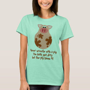 Funny Dirty Pig Zitat Womens Tee Shirt