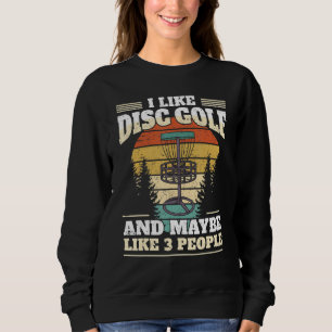 Funny Disk Golf Player I like Disk Golf Golf Sweatshirt