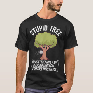 Funny Disk Golf Player Sprichwort I Stupid Tree T-Shirt