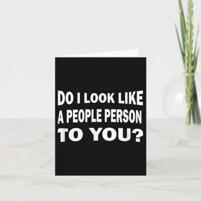 Funny Do I Look Like A People Person To You  Karte (Vorderseite)