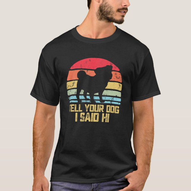 Funny Dog Design. Sagen Sie Ihrem Hund, ich sagte  T-Shirt (Vorderseite)