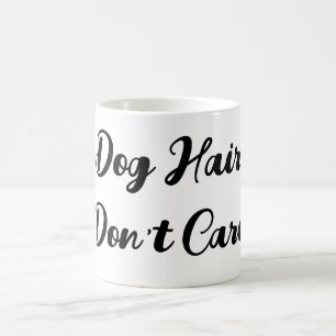 Funny "Dog Hair Don't Care" Script-Tasse Kaffeetasse