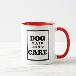 Funny Dog Hair Kümmert sich nicht um eine benutzer Tasse