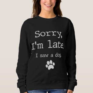 Funny Dog Lover Geschenk, Entschuldigung, ich bin Sweatshirt