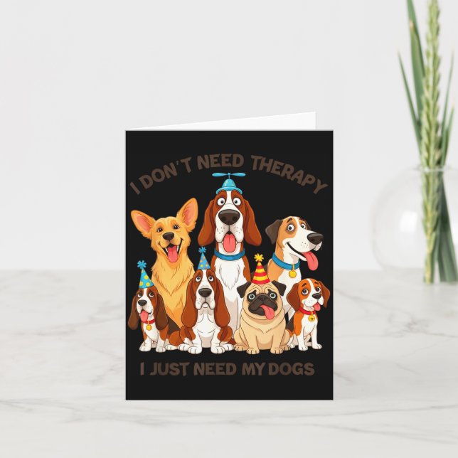 Funny Dog Lover Quote I Don’t Need Therapy Dogs  Karte (Vorderseite)